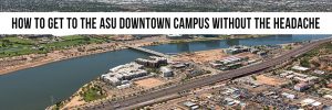 how-to-get-to-the-asu-downtown-campus-without-the-headache